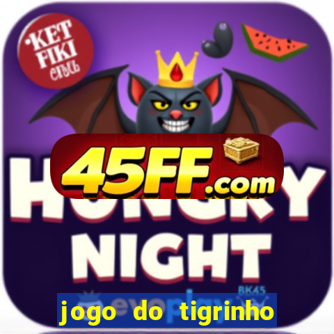 jogo do tigrinho que nao precisa depositar